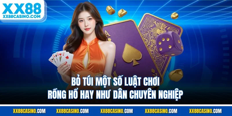 Bỏ túi một số luật chơi rồng hổ hay như dân chuyên nghiệp