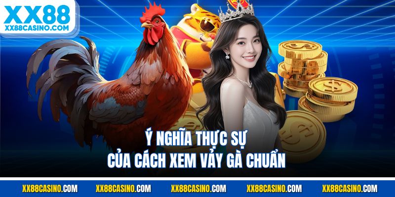 Ý nghĩa thực sự của cách xem vảy gà chuẩn